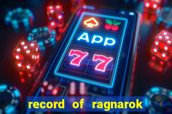 record of ragnarok 3 temporada onde assistir